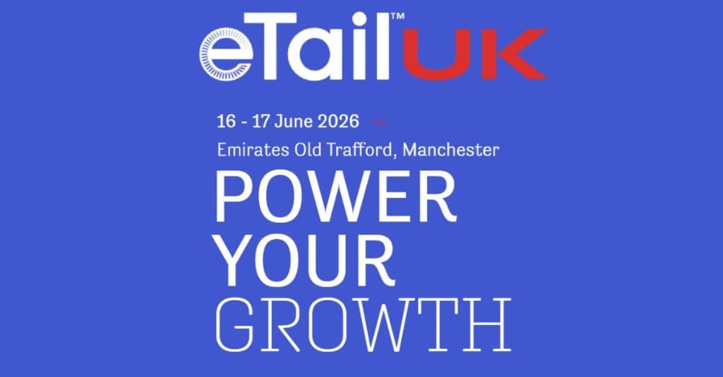 eTail UK 2026 — 16–17 June, Emirates Old Trafford, Manchester. Power Your Growth.